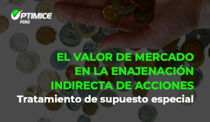 El Valor de Mercado en la enajenación indirecta de acciones – Tratamiento de supuesto especial